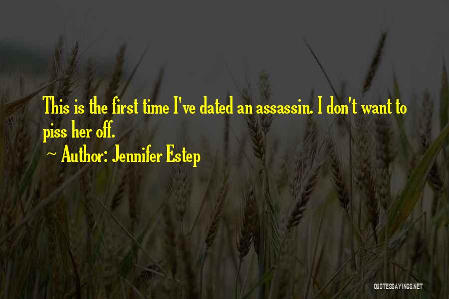 Jennifer Estep Quotes: This Is The First Time I've Dated An Assassin. I Don't Want To Piss Her Off.