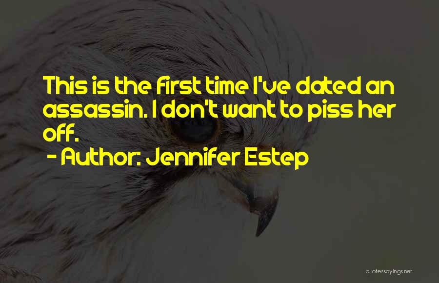 Jennifer Estep Quotes: This Is The First Time I've Dated An Assassin. I Don't Want To Piss Her Off.