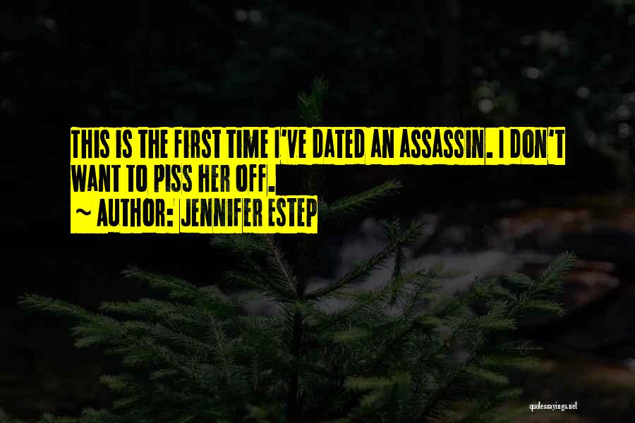 Jennifer Estep Quotes: This Is The First Time I've Dated An Assassin. I Don't Want To Piss Her Off.