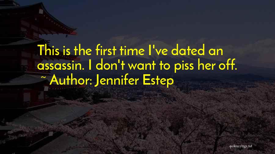 Jennifer Estep Quotes: This Is The First Time I've Dated An Assassin. I Don't Want To Piss Her Off.