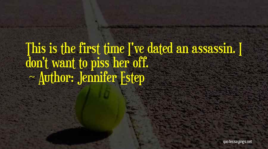 Jennifer Estep Quotes: This Is The First Time I've Dated An Assassin. I Don't Want To Piss Her Off.