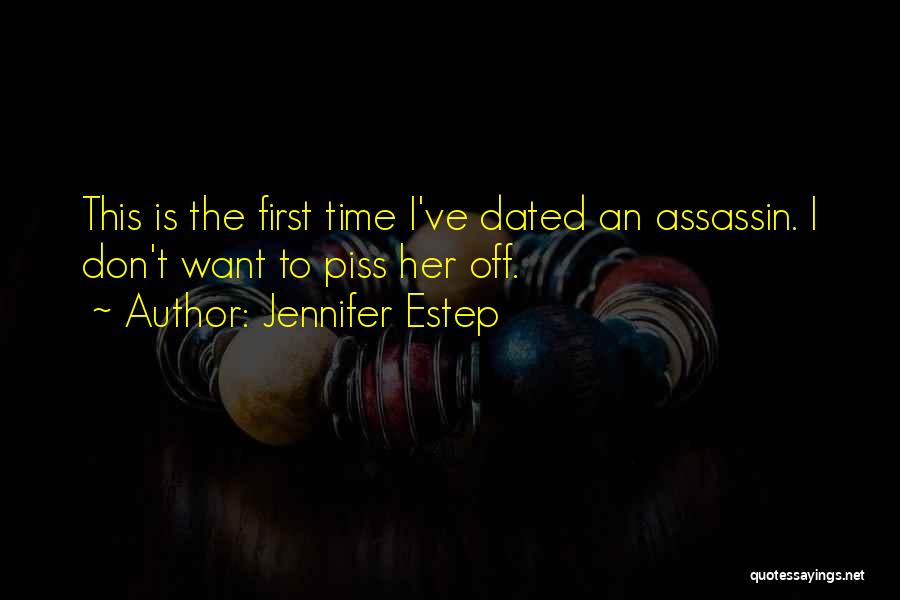 Jennifer Estep Quotes: This Is The First Time I've Dated An Assassin. I Don't Want To Piss Her Off.