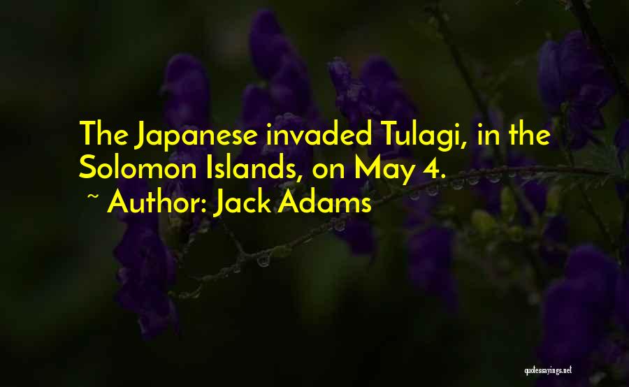 Jack Adams Quotes: The Japanese Invaded Tulagi, In The Solomon Islands, On May 4.