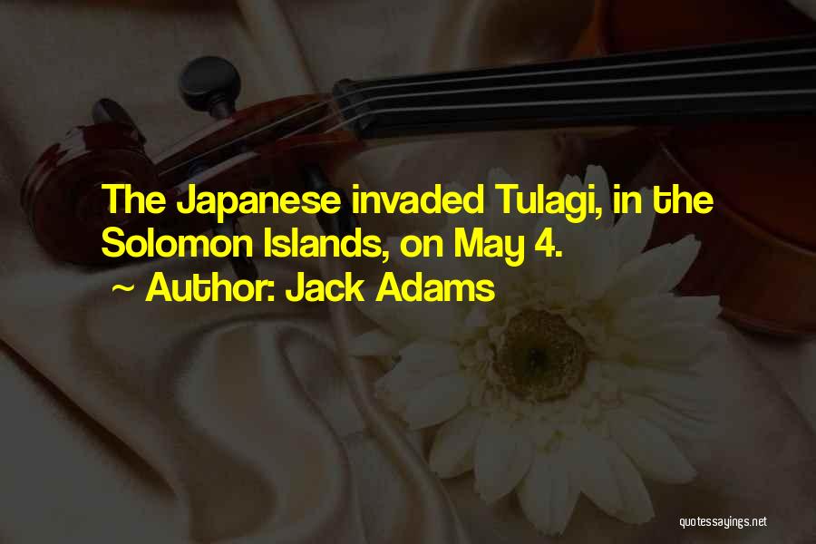 Jack Adams Quotes: The Japanese Invaded Tulagi, In The Solomon Islands, On May 4.