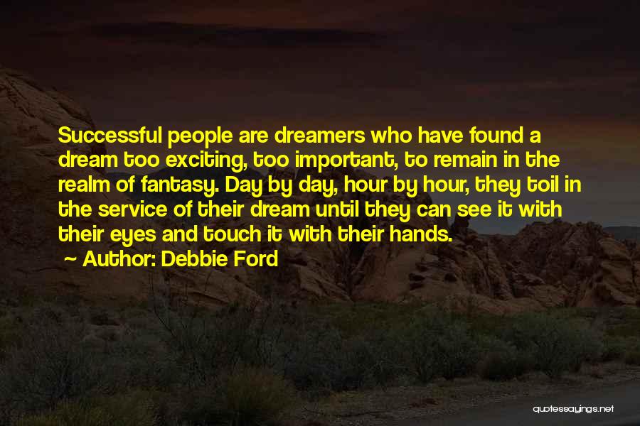 Debbie Ford Quotes: Successful People Are Dreamers Who Have Found A Dream Too Exciting, Too Important, To Remain In The Realm Of Fantasy.