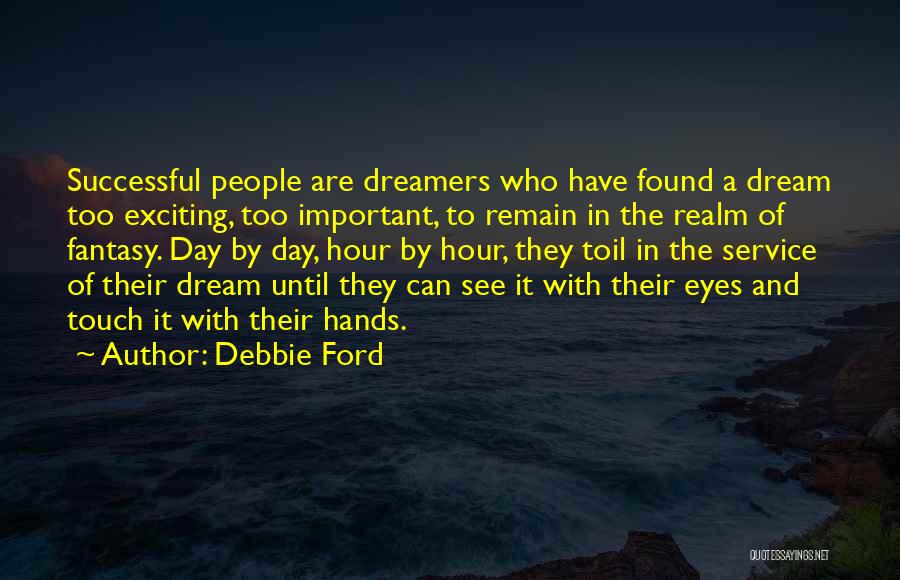 Debbie Ford Quotes: Successful People Are Dreamers Who Have Found A Dream Too Exciting, Too Important, To Remain In The Realm Of Fantasy.