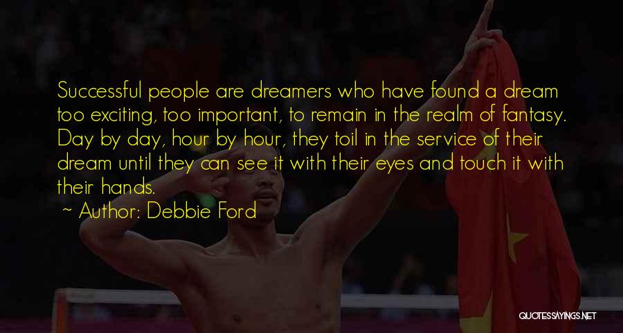 Debbie Ford Quotes: Successful People Are Dreamers Who Have Found A Dream Too Exciting, Too Important, To Remain In The Realm Of Fantasy.