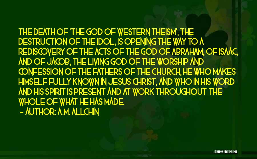 A.M. Allchin Quotes: The Death Of 'the God Of Western Theism', The Destruction Of The Idol, Is Opening The Way To A Rediscovery