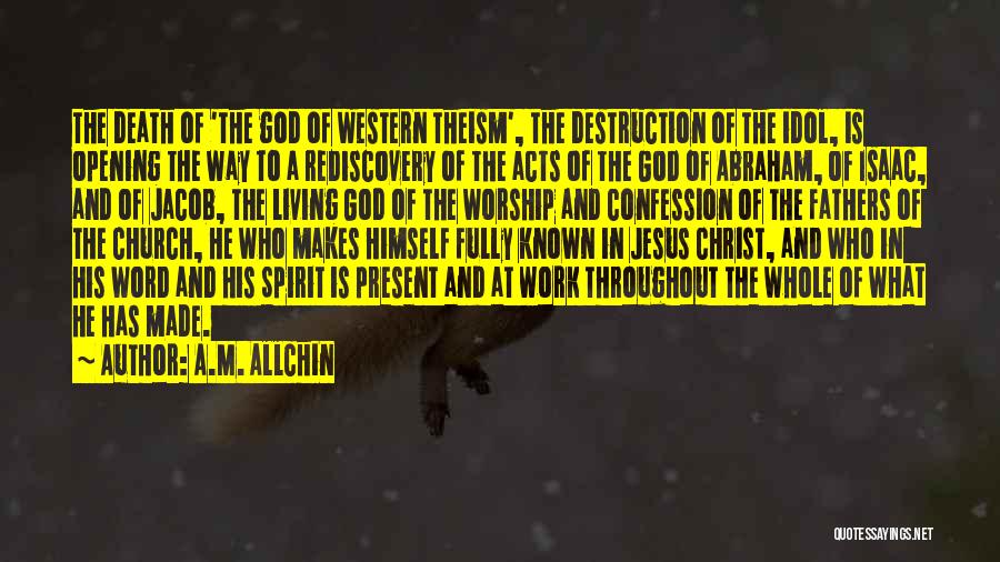 A.M. Allchin Quotes: The Death Of 'the God Of Western Theism', The Destruction Of The Idol, Is Opening The Way To A Rediscovery