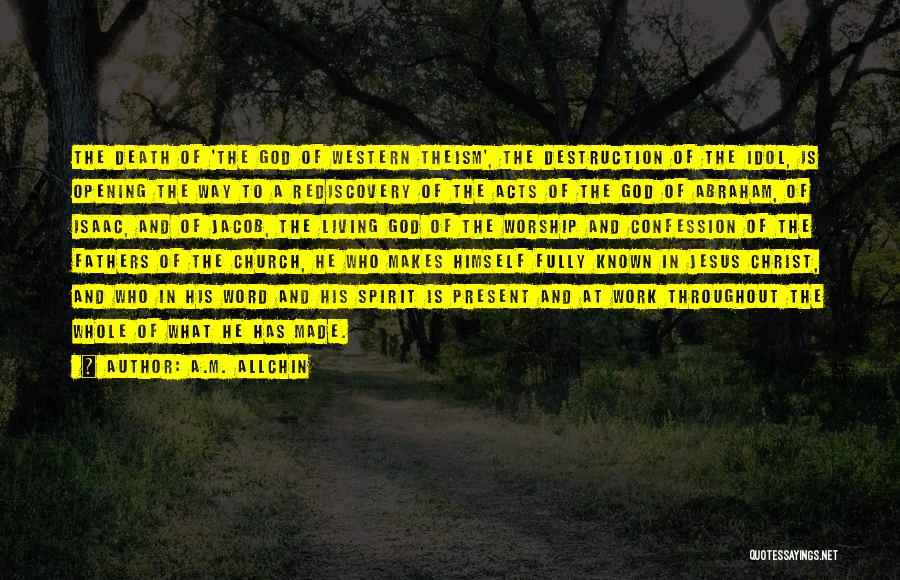 A.M. Allchin Quotes: The Death Of 'the God Of Western Theism', The Destruction Of The Idol, Is Opening The Way To A Rediscovery