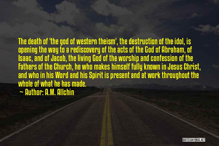 A.M. Allchin Quotes: The Death Of 'the God Of Western Theism', The Destruction Of The Idol, Is Opening The Way To A Rediscovery