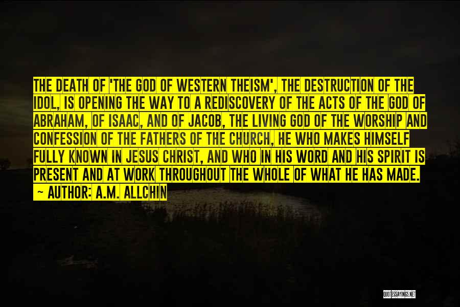 A.M. Allchin Quotes: The Death Of 'the God Of Western Theism', The Destruction Of The Idol, Is Opening The Way To A Rediscovery