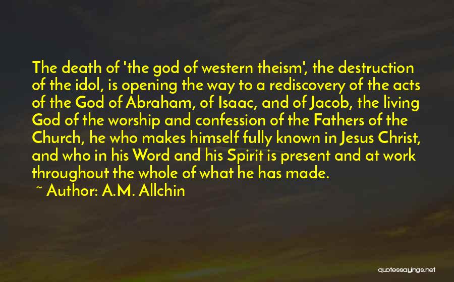A.M. Allchin Quotes: The Death Of 'the God Of Western Theism', The Destruction Of The Idol, Is Opening The Way To A Rediscovery