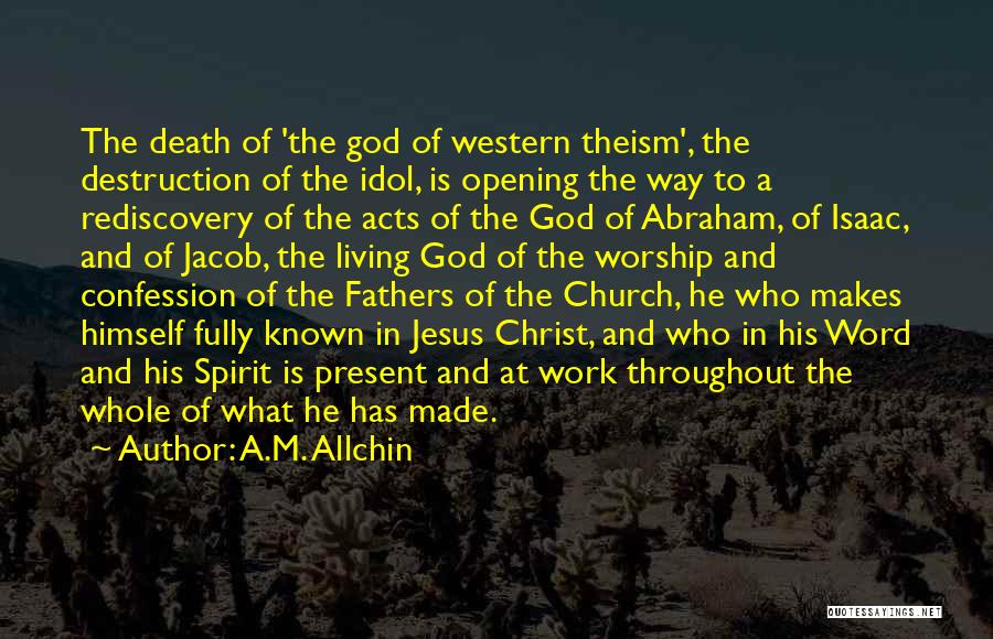 A.M. Allchin Quotes: The Death Of 'the God Of Western Theism', The Destruction Of The Idol, Is Opening The Way To A Rediscovery