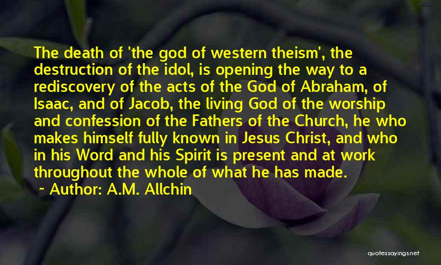 A.M. Allchin Quotes: The Death Of 'the God Of Western Theism', The Destruction Of The Idol, Is Opening The Way To A Rediscovery