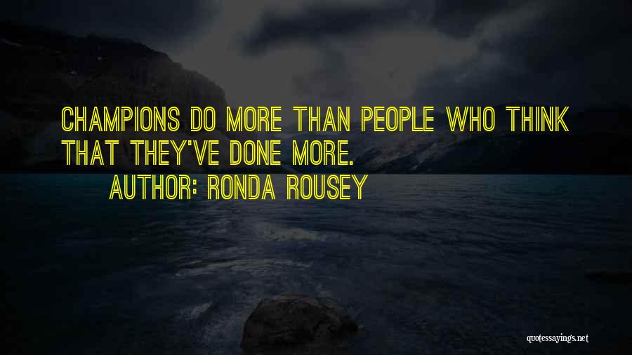 Ronda Rousey Quotes: Champions Do More Than People Who Think That They've Done More.