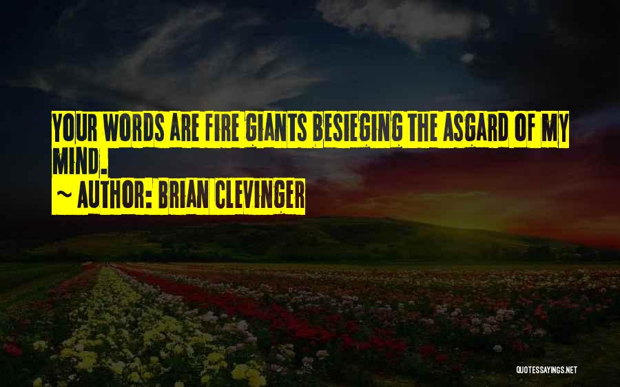 Brian Clevinger Quotes: Your Words Are Fire Giants Besieging The Asgard Of My Mind.