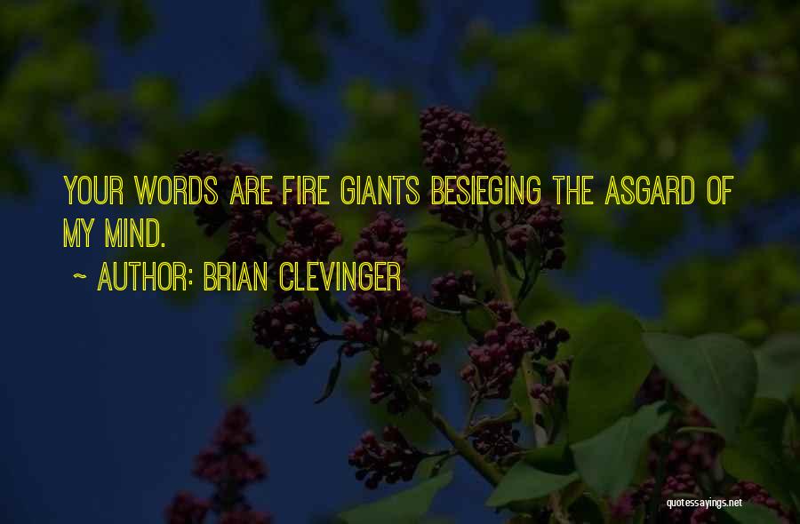 Brian Clevinger Quotes: Your Words Are Fire Giants Besieging The Asgard Of My Mind.