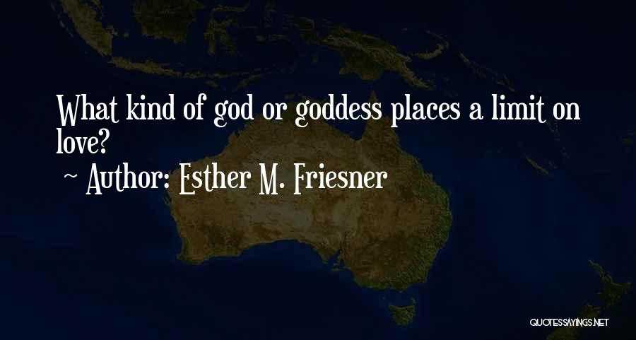 Esther M. Friesner Quotes: What Kind Of God Or Goddess Places A Limit On Love?