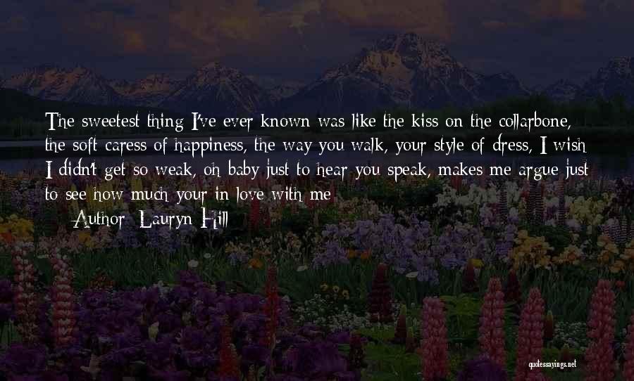 Lauryn Hill Quotes: The Sweetest Thing I've Ever Known Was Like The Kiss On The Collarbone, The Soft Caress Of Happiness, The Way