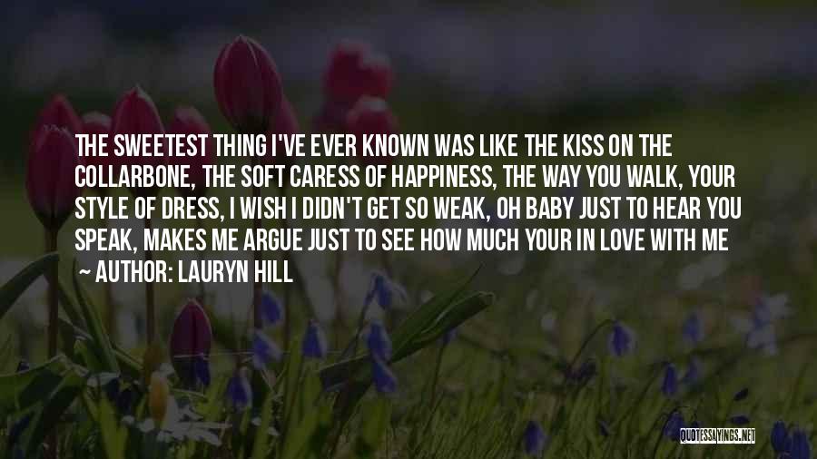 Lauryn Hill Quotes: The Sweetest Thing I've Ever Known Was Like The Kiss On The Collarbone, The Soft Caress Of Happiness, The Way