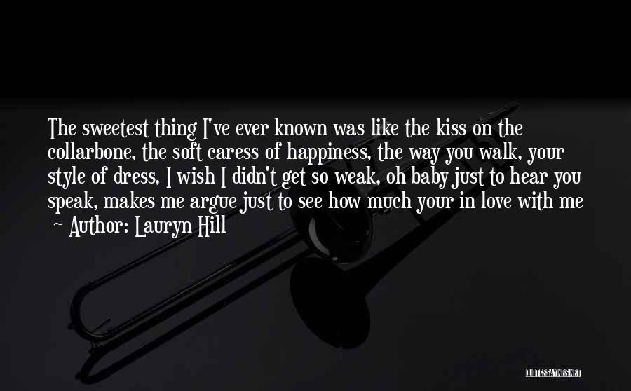 Lauryn Hill Quotes: The Sweetest Thing I've Ever Known Was Like The Kiss On The Collarbone, The Soft Caress Of Happiness, The Way