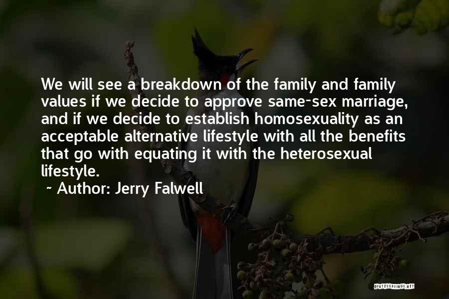 Jerry Falwell Quotes: We Will See A Breakdown Of The Family And Family Values If We Decide To Approve Same-sex Marriage, And If