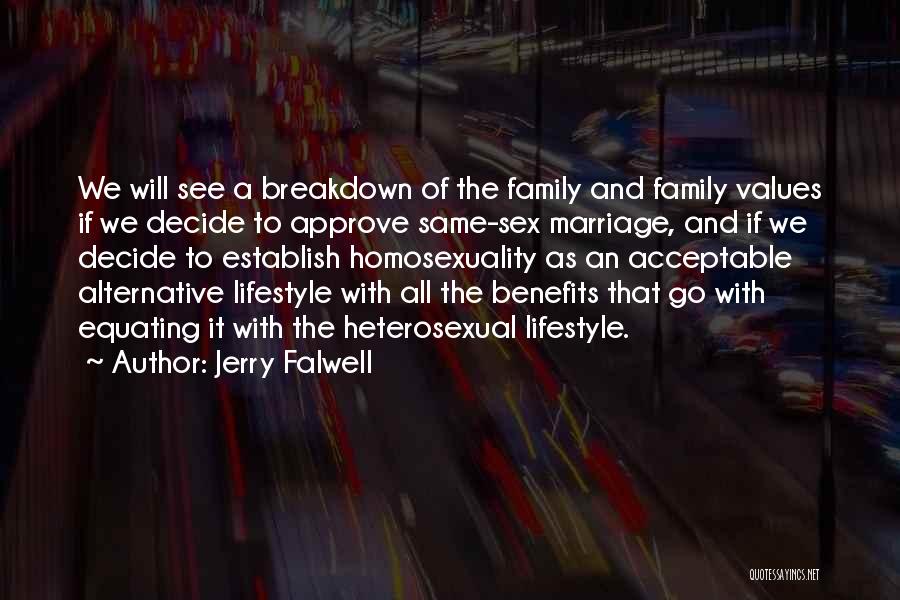 Jerry Falwell Quotes: We Will See A Breakdown Of The Family And Family Values If We Decide To Approve Same-sex Marriage, And If