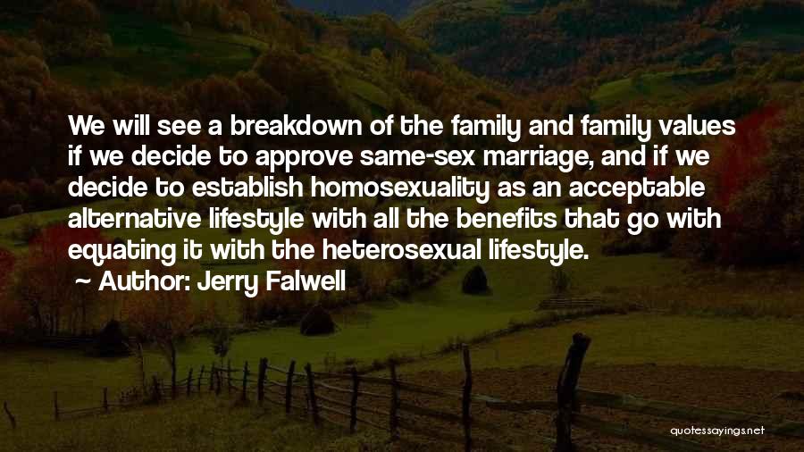 Jerry Falwell Quotes: We Will See A Breakdown Of The Family And Family Values If We Decide To Approve Same-sex Marriage, And If