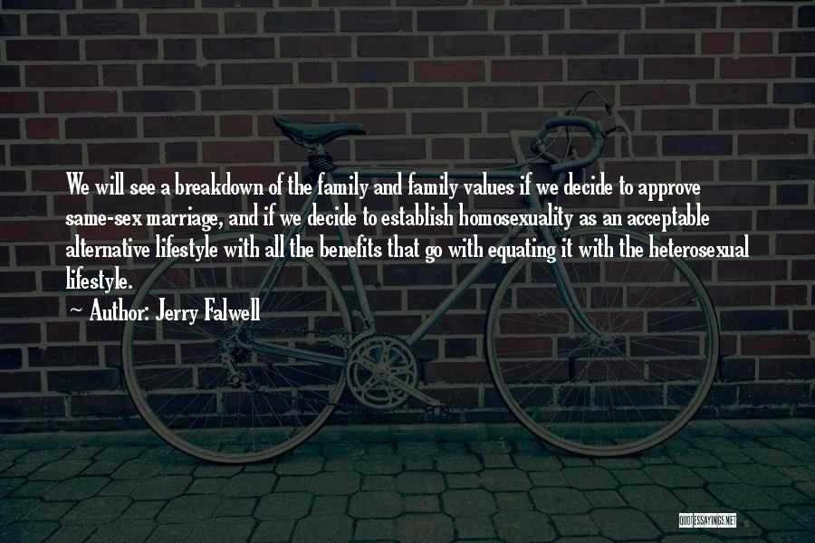 Jerry Falwell Quotes: We Will See A Breakdown Of The Family And Family Values If We Decide To Approve Same-sex Marriage, And If