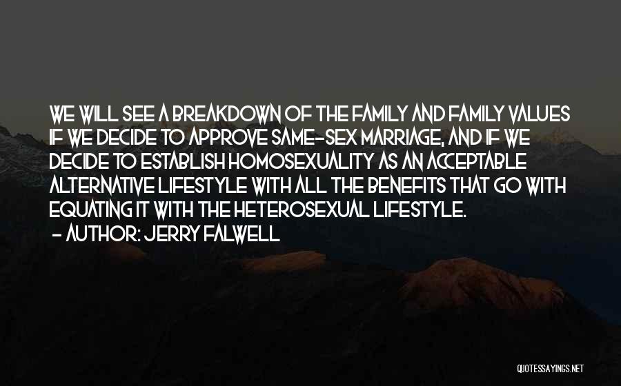 Jerry Falwell Quotes: We Will See A Breakdown Of The Family And Family Values If We Decide To Approve Same-sex Marriage, And If