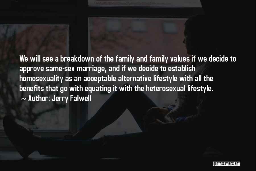 Jerry Falwell Quotes: We Will See A Breakdown Of The Family And Family Values If We Decide To Approve Same-sex Marriage, And If