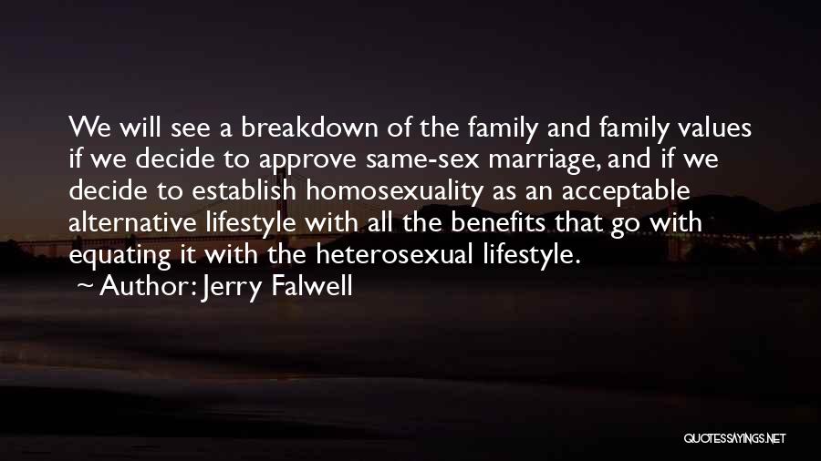 Jerry Falwell Quotes: We Will See A Breakdown Of The Family And Family Values If We Decide To Approve Same-sex Marriage, And If