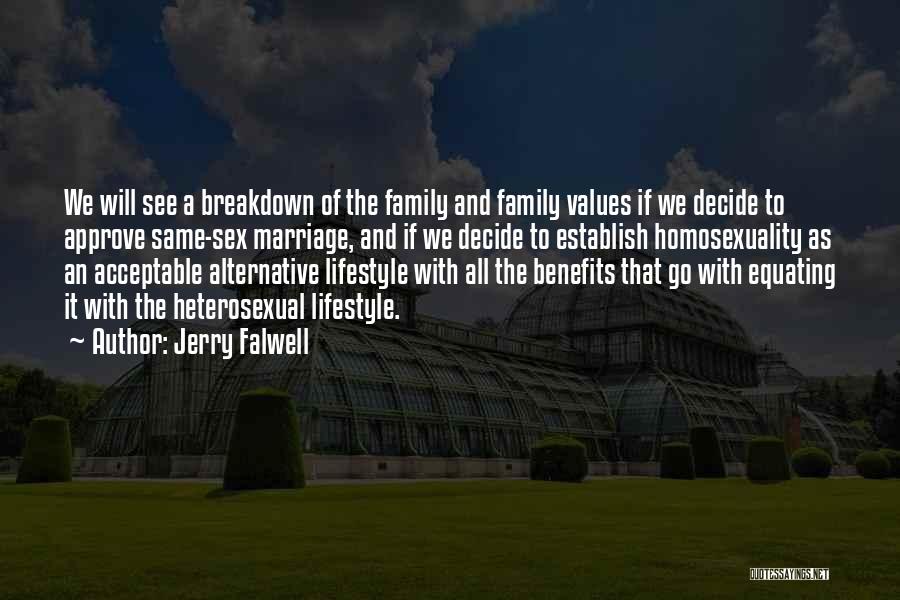 Jerry Falwell Quotes: We Will See A Breakdown Of The Family And Family Values If We Decide To Approve Same-sex Marriage, And If
