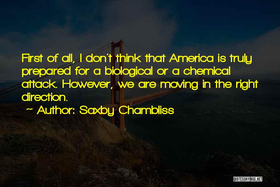 Saxby Chambliss Quotes: First Of All, I Don't Think That America Is Truly Prepared For A Biological Or A Chemical Attack. However, We