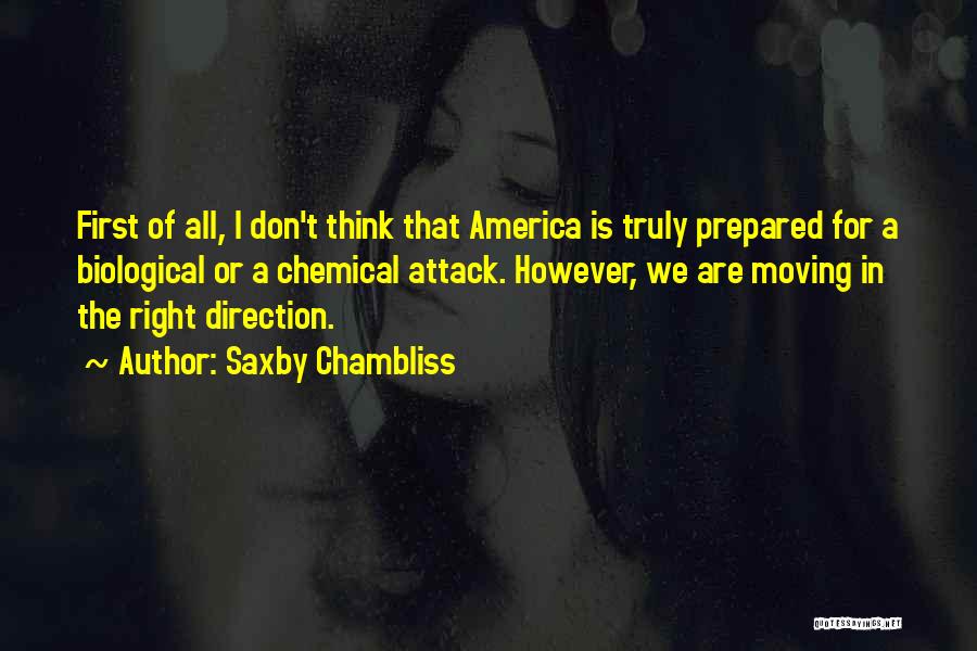 Saxby Chambliss Quotes: First Of All, I Don't Think That America Is Truly Prepared For A Biological Or A Chemical Attack. However, We