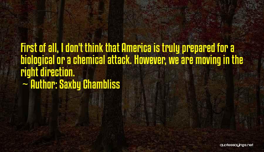 Saxby Chambliss Quotes: First Of All, I Don't Think That America Is Truly Prepared For A Biological Or A Chemical Attack. However, We