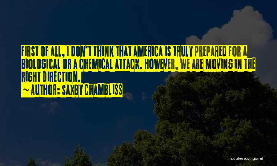 Saxby Chambliss Quotes: First Of All, I Don't Think That America Is Truly Prepared For A Biological Or A Chemical Attack. However, We