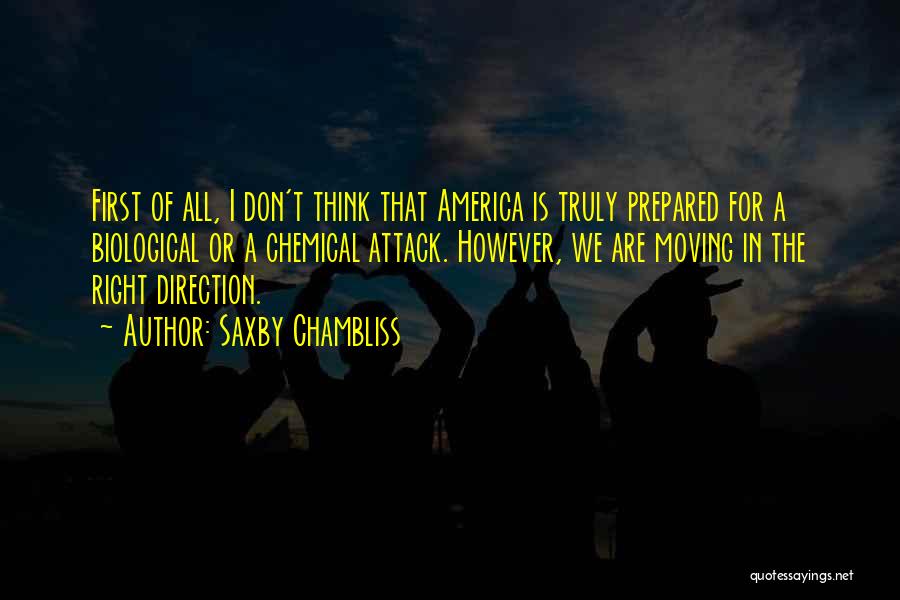 Saxby Chambliss Quotes: First Of All, I Don't Think That America Is Truly Prepared For A Biological Or A Chemical Attack. However, We