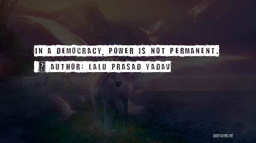 Lalu Prasad Yadav Quotes: In A Democracy, Power Is Not Permanent.