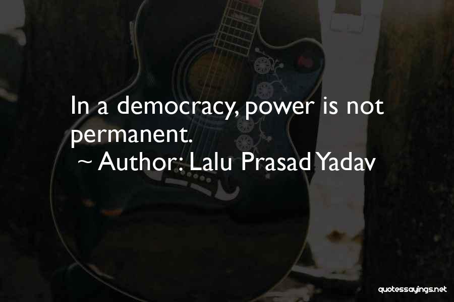 Lalu Prasad Yadav Quotes: In A Democracy, Power Is Not Permanent.