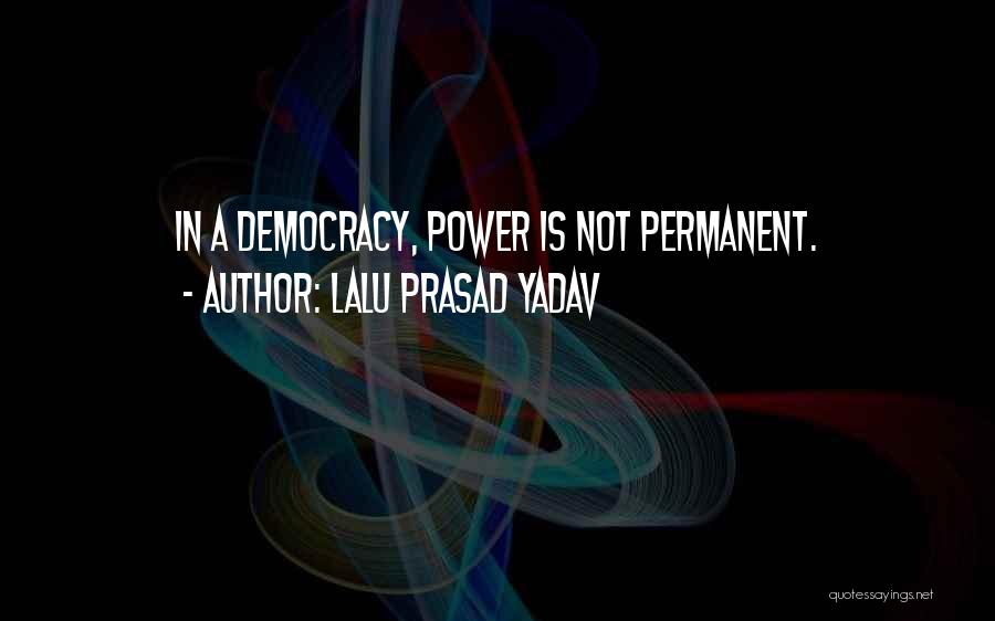 Lalu Prasad Yadav Quotes: In A Democracy, Power Is Not Permanent.