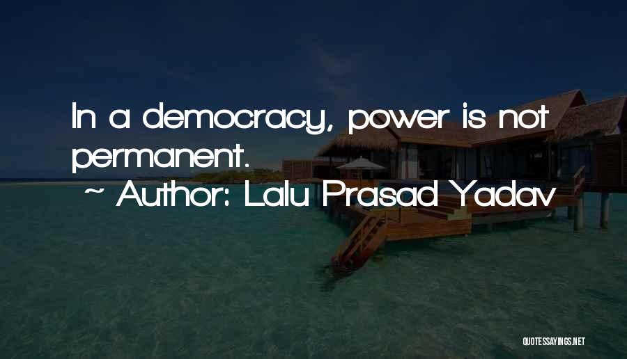 Lalu Prasad Yadav Quotes: In A Democracy, Power Is Not Permanent.