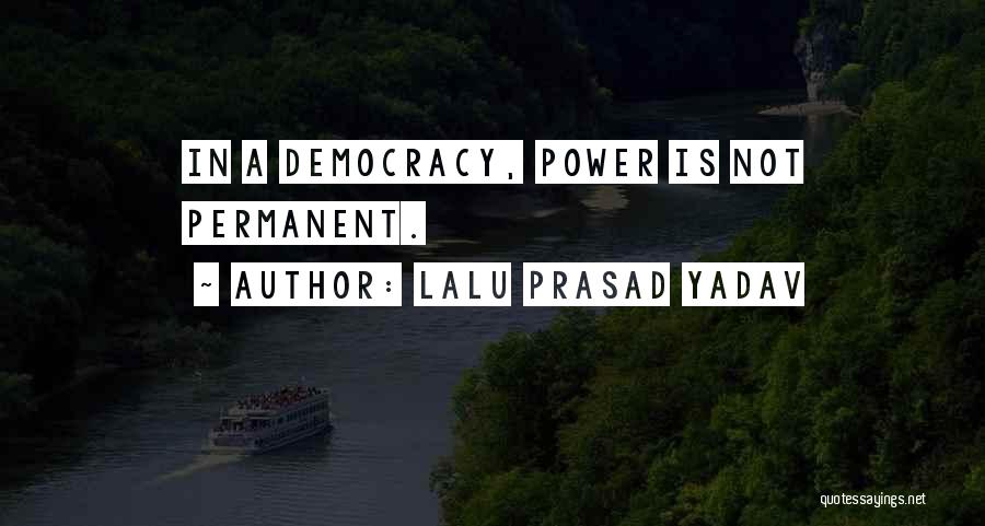Lalu Prasad Yadav Quotes: In A Democracy, Power Is Not Permanent.