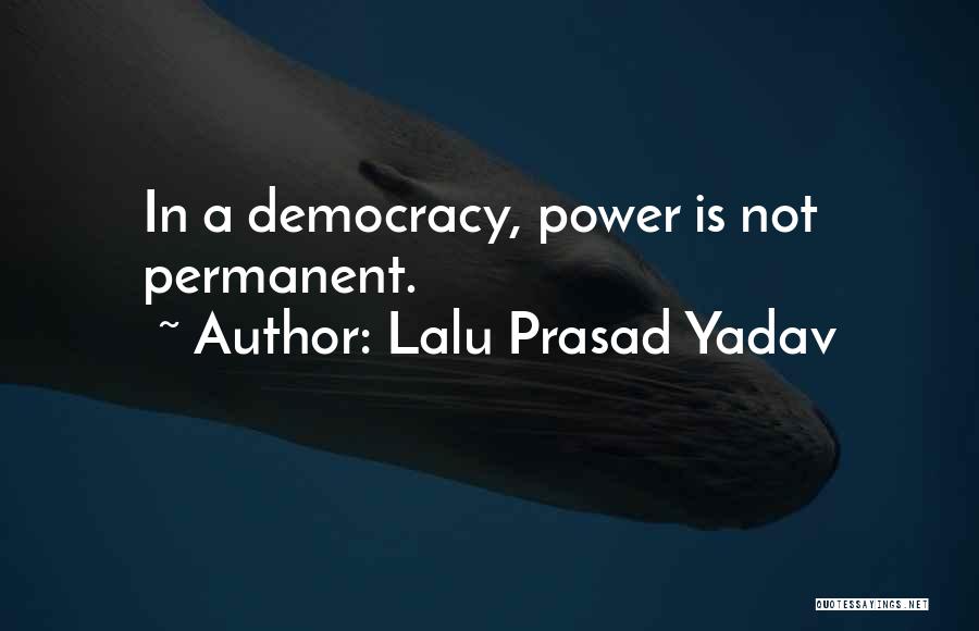 Lalu Prasad Yadav Quotes: In A Democracy, Power Is Not Permanent.