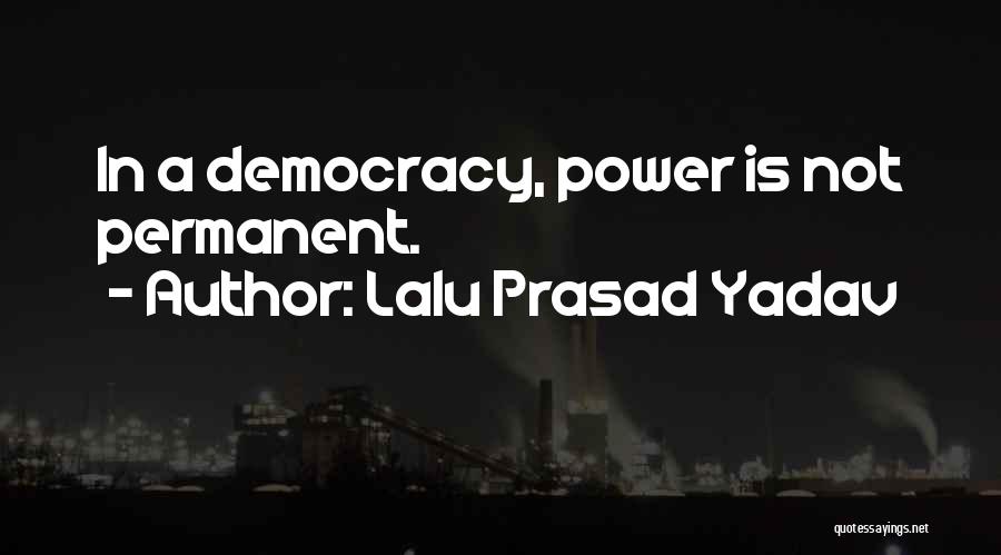 Lalu Prasad Yadav Quotes: In A Democracy, Power Is Not Permanent.