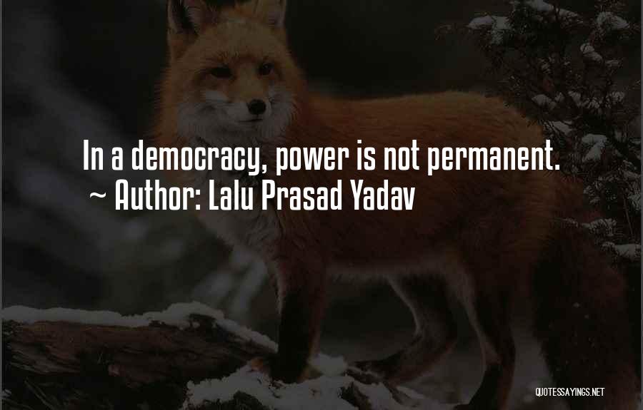 Lalu Prasad Yadav Quotes: In A Democracy, Power Is Not Permanent.