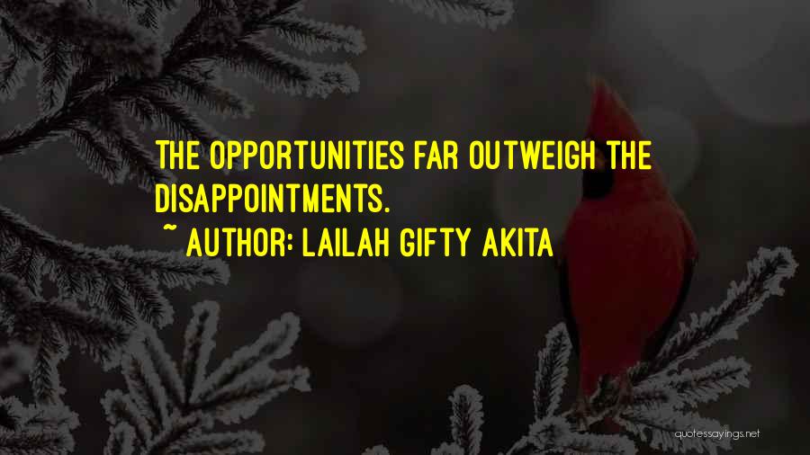 Lailah Gifty Akita Quotes: The Opportunities Far Outweigh The Disappointments.