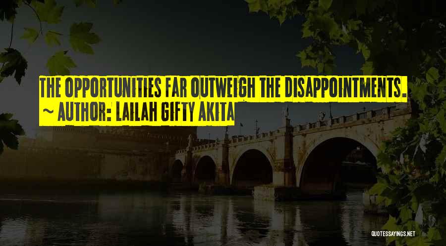 Lailah Gifty Akita Quotes: The Opportunities Far Outweigh The Disappointments.