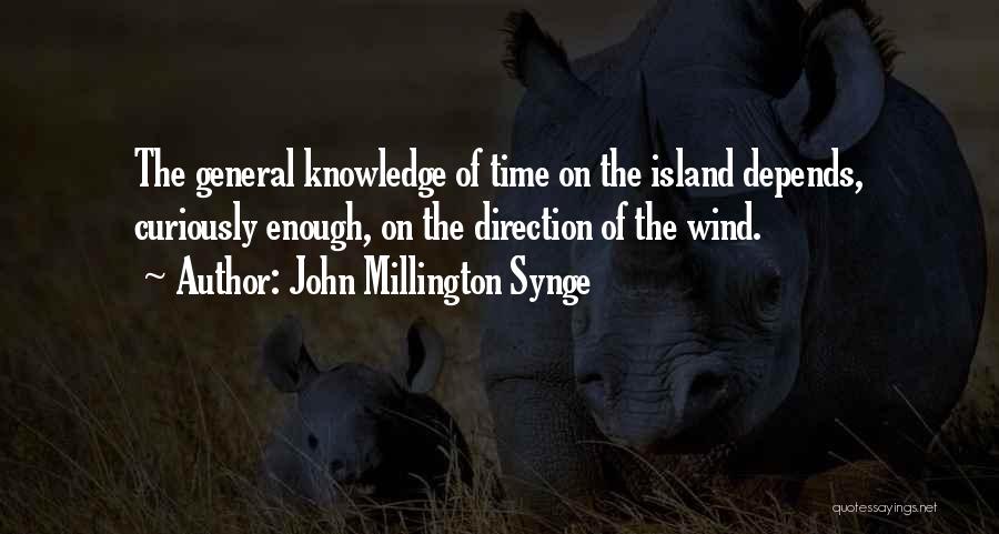 John Millington Synge Quotes: The General Knowledge Of Time On The Island Depends, Curiously Enough, On The Direction Of The Wind.